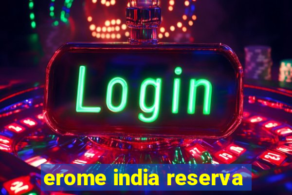 erome india reserva